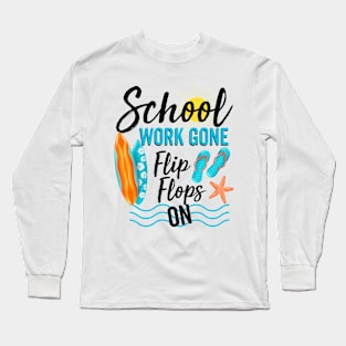 School Work Gone Flip Flops On Long Sleeve T-Shirt